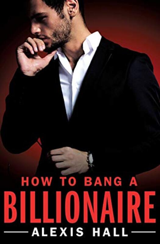 Book cover for "How to Bang a Billionaire" by Alexis Hall
