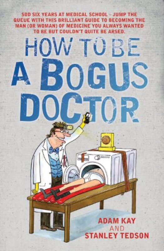 Book cover for "How to Be a Bogus Doctor" by Adam Kay