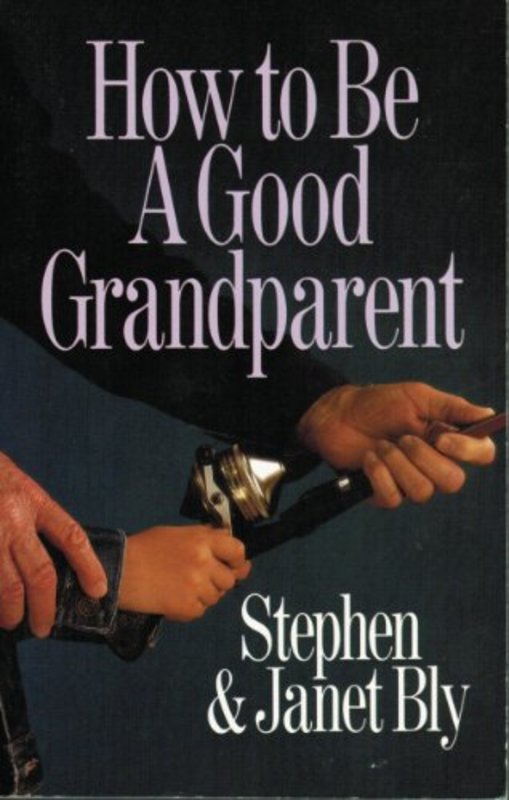 Book cover for "How to Be a Good Grandparent" by Stephen Bly