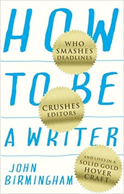 Book cover for "How to Be a Writer" by John Birmingham