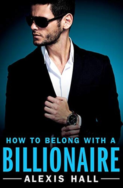 Book cover for "How to Belong with a Billionaire" by Alexis Hall
