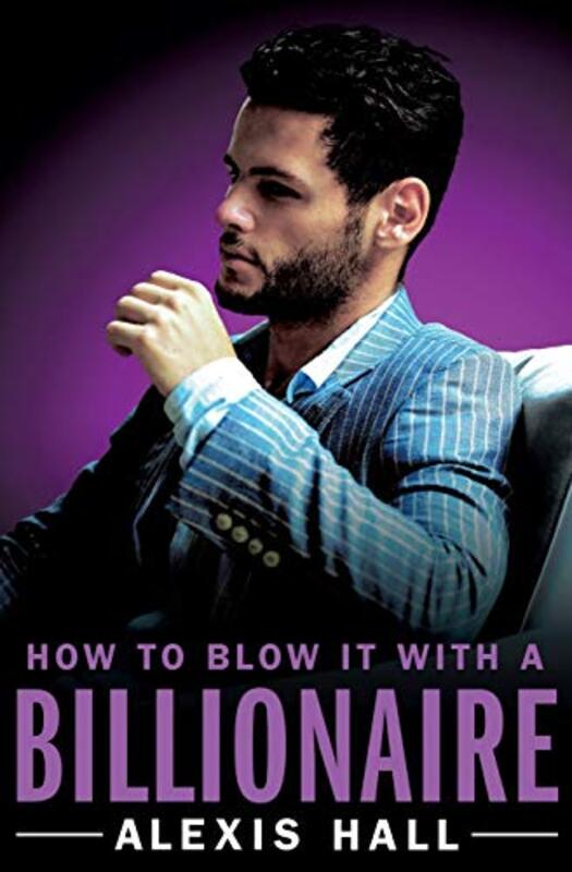 Book cover for "How to Blow It with a Billionaire" by Alexis Hall