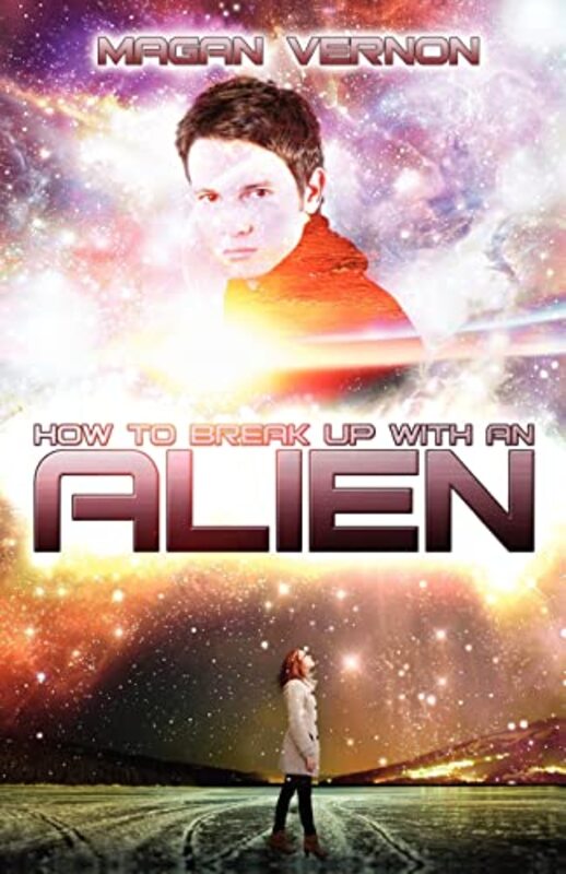 Book cover for "How to Break Up with an Alien / Break the Stars" by Magan Vernon