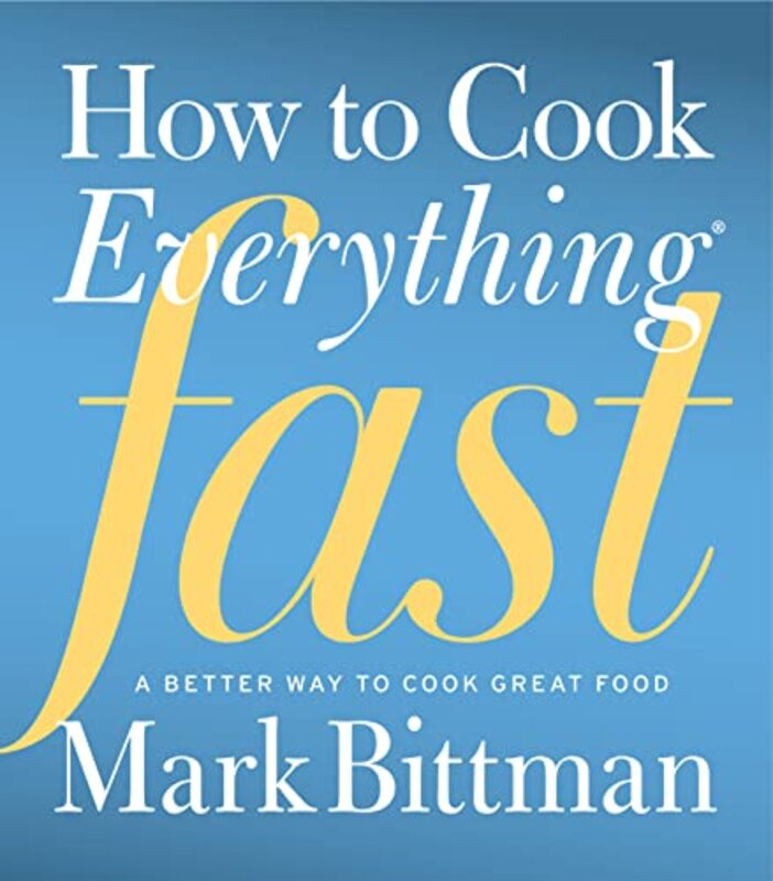Book cover for "How to Cook Everything Fast: A Better Way to Cook Great Food"