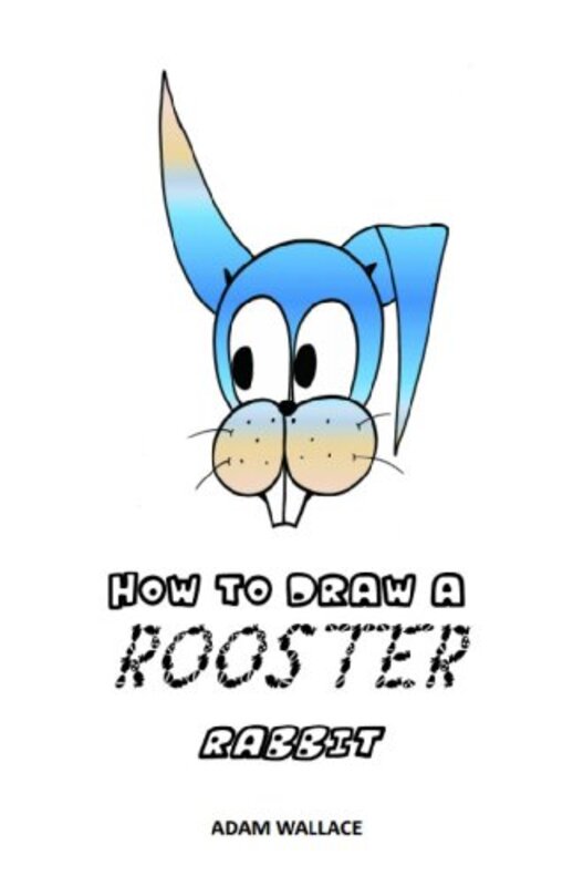 Book cover for "How to Draw a Rooster Rabbit" by Adam Wallace