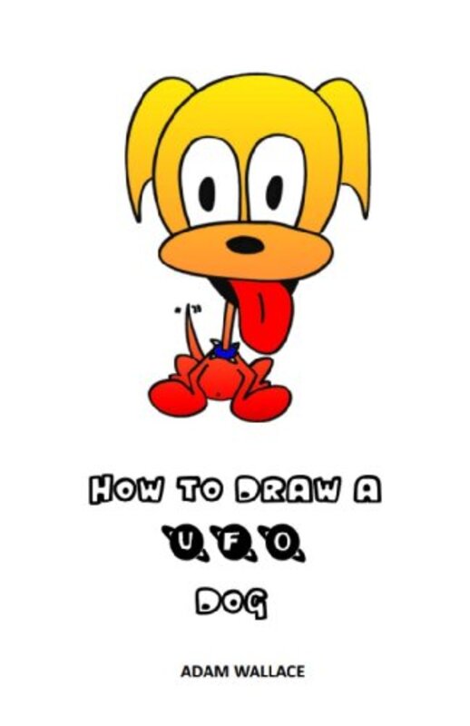 Book cover for "How to Draw a UFO Dog" by Adam Wallace