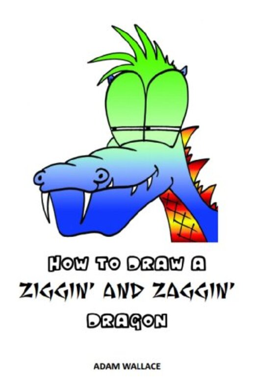Book cover for "How to Draw a Ziggin' and Zaggin' Dragon" by Adam Wallace