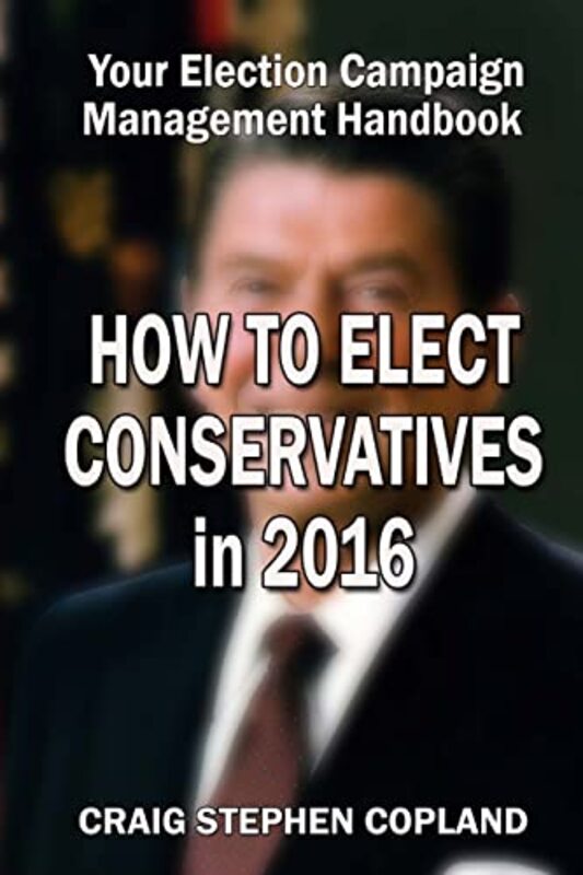 Book cover for "How to Elect Conservatives in 2016" by Craig Stephen Copland