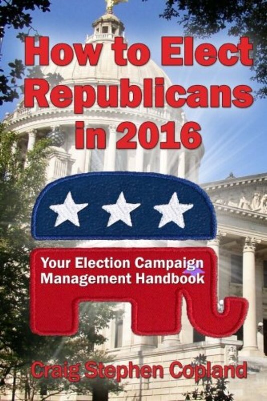 Book cover for "How to Elect Republicans in 2016" by Craig Stephen Copland
