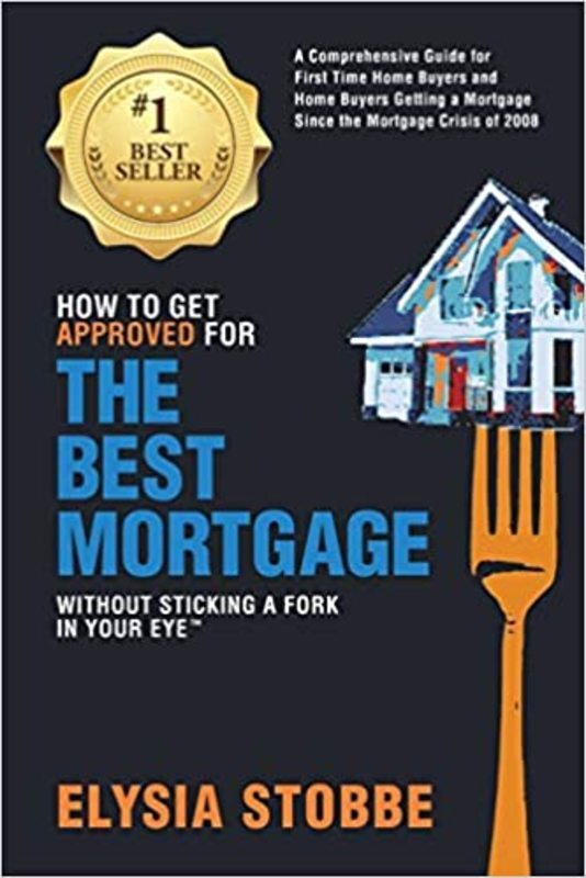Book cover for "How to Get Approved for the Best Mortgage Without Sticking a Fork in Your Eye" by Ms Elysia Stobbe