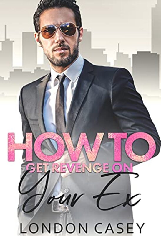 Book cover for "How to Get Revenge On Your Ex" by London Casey