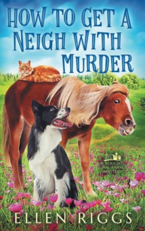 Book cover for "How to Get a Neigh with Murder" by Ellen Riggs