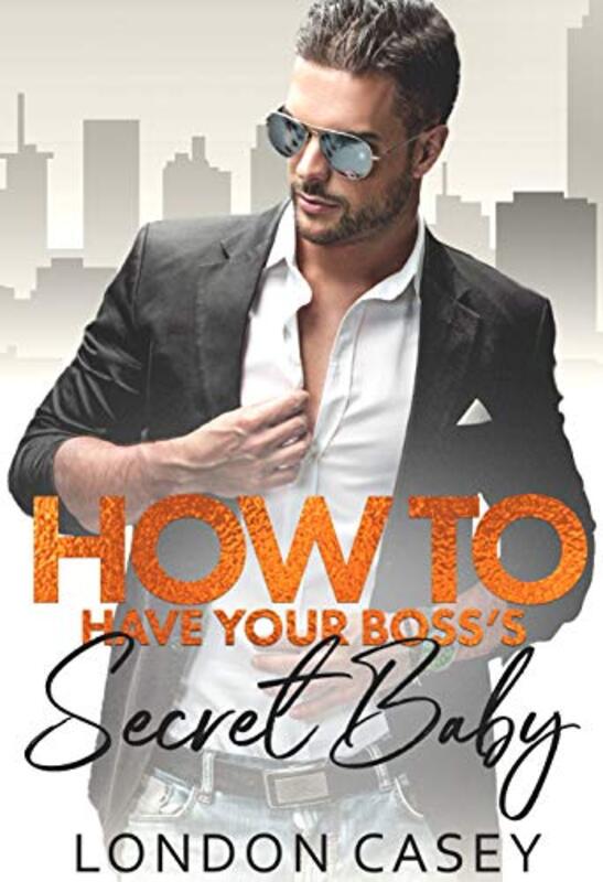 Book cover for "How to Have Your Boss's Secret Baby" by London Casey