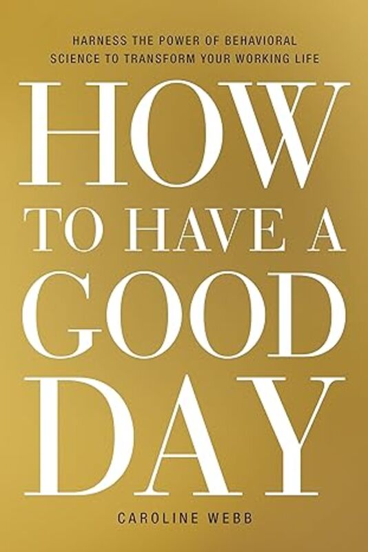 Book cover for "How to Have a Good Day" by Caroline Webb