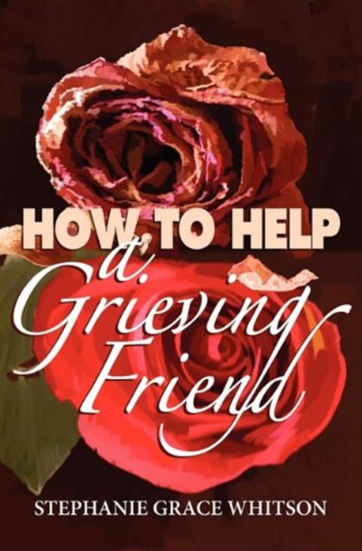 Book cover for "How to Help a Grieving Friend" by Stephanie Grace Whitson