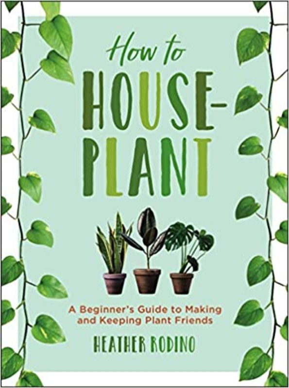 Book cover for "How to Houseplant" by Heather Rodino