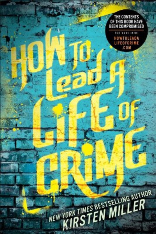 Book cover for "How to Lead a Life of Crime" by Kirsten Miller