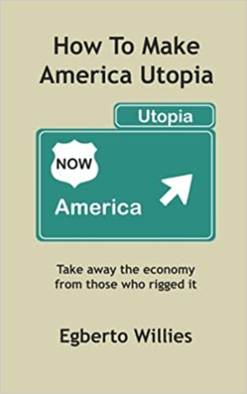 Book cover for "How to Make America Utopia" by Egberto Willies