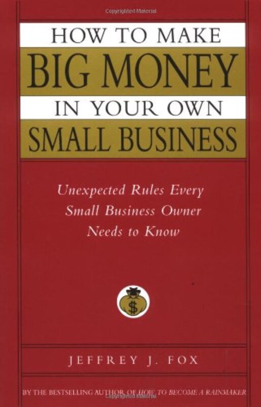 Book cover for "How to Make Big Money in Your Own Small Business" by Jeffrey J Fox