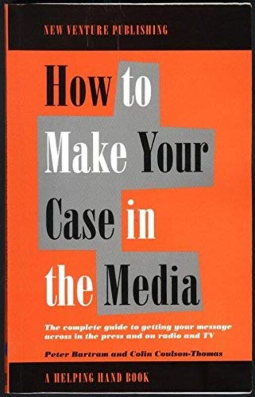 Book cover for "How to Make Your Case in the Media" by Peter Bartram
