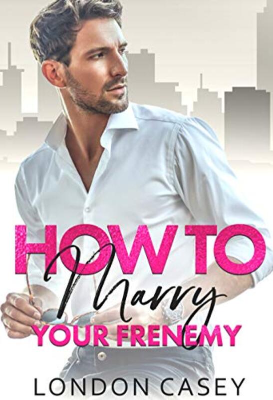 Book cover for "How to Marry Your Frenemy" by London Casey