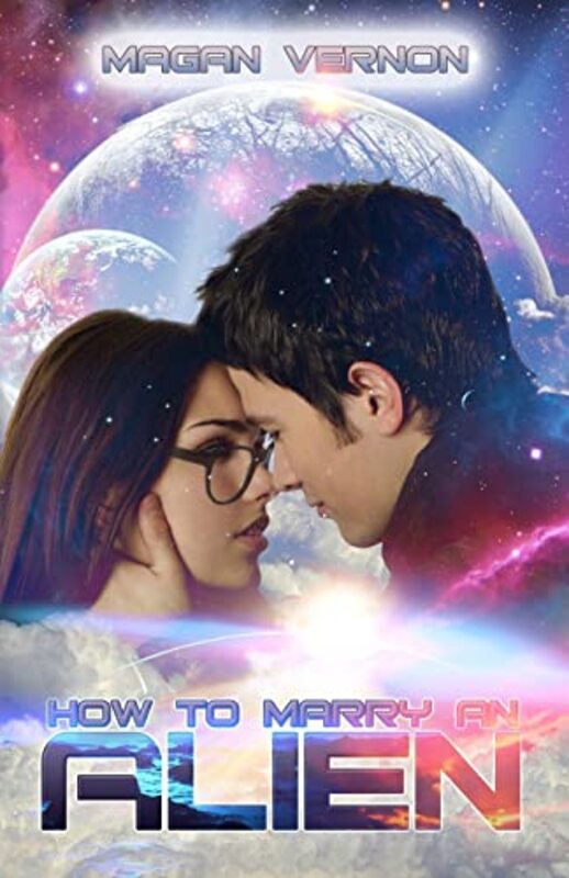 Book cover for "How to Marry an Alien / Keep the Stars" by Magan Vernon