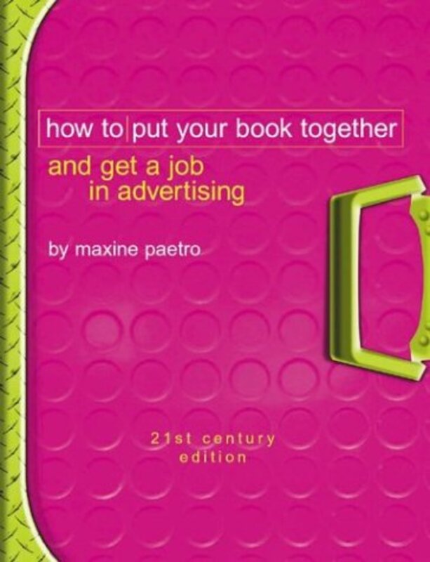 Book cover for "How to Put Your Book Together and Get a Job in Advertising" by Maxine Paetro