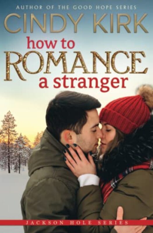 Book cover for "How to Romance a Stranger" by Cindy Kirk