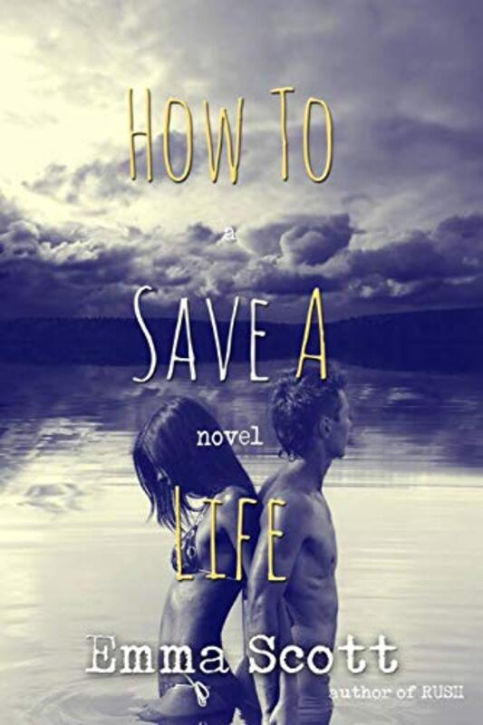 Book cover for "How to Save a Life" by Emma Scott