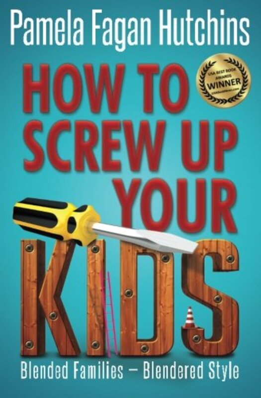 Book cover for "How to Screw Up Your Kids" by Pamela Fagan Hutchins