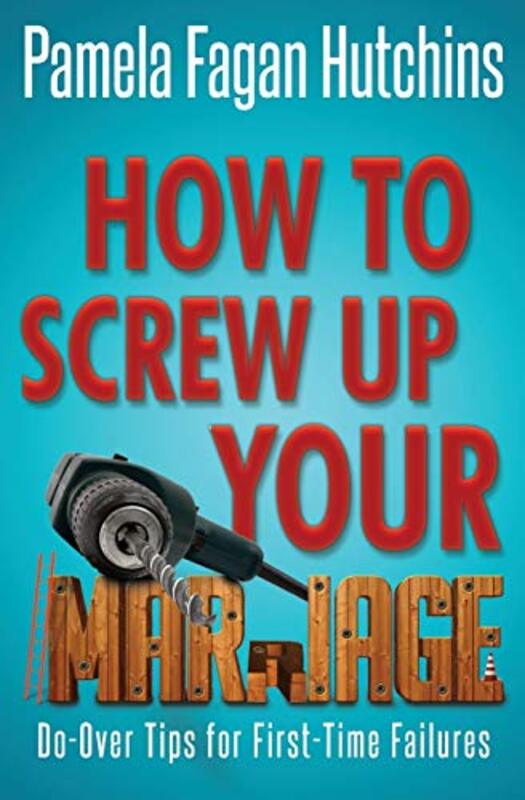 Book cover for "How to Screw Up Your Marriage" by Pamela Fagan Hutchins