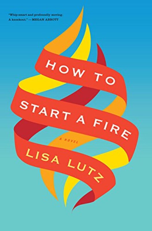 Book cover for "How to Start a Fire" by Lisa Lutz