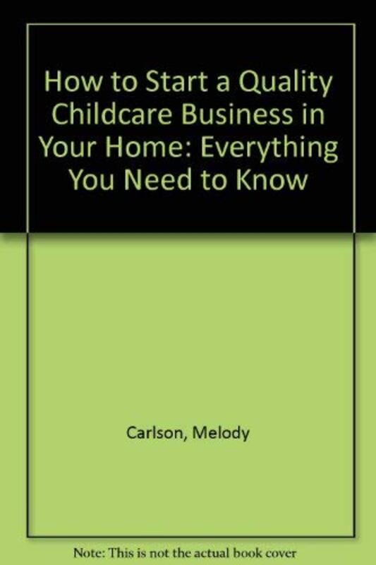 Book cover for "How to Start a Quality Childcare Business in Your Home" by Melody Carlson