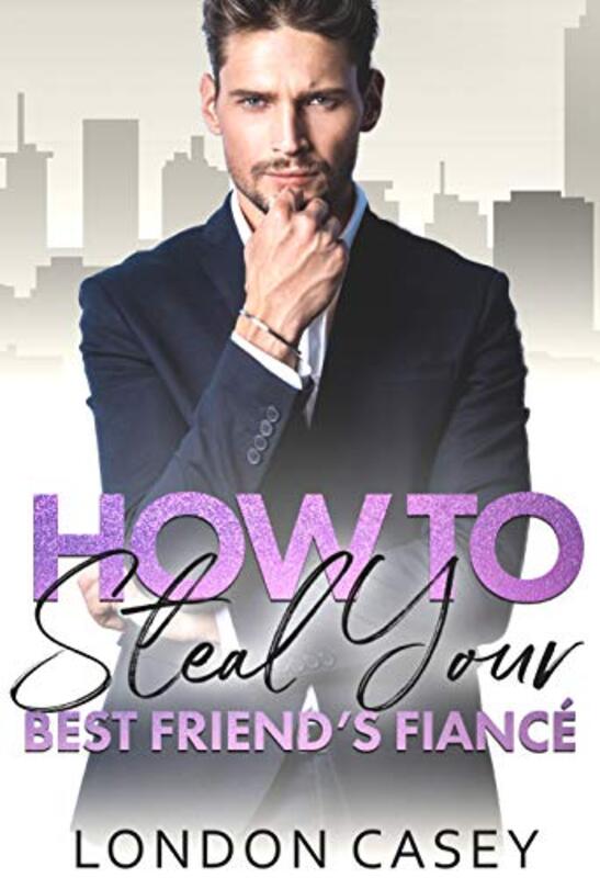 Book cover for "How to Steal Your Best Friend's Fiancé" by London Casey