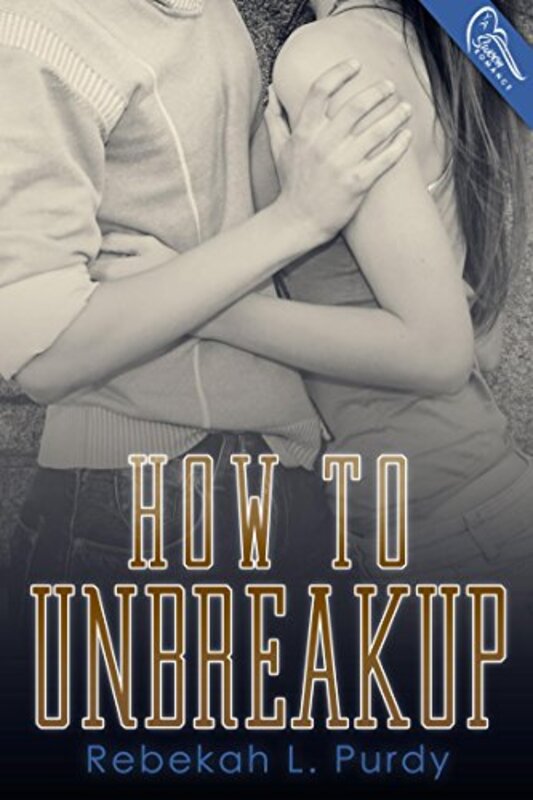 Book cover for "How to Unbreakup" by Rebekah L Purdy