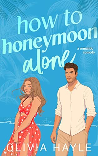 Book cover for "How to Honeymoon Alone" by Olivia Hayle