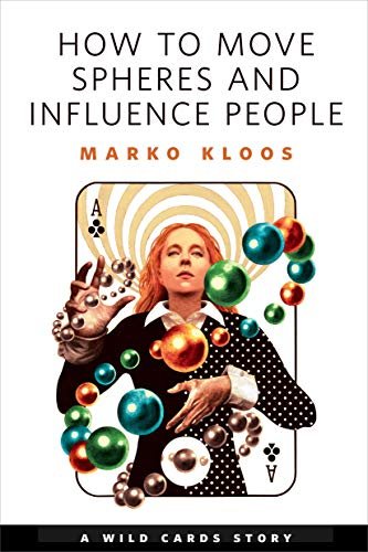 Book cover for "How to Move Spheres and Influence People" by Marko Kloos