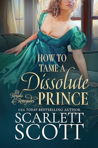 Book cover for "How to Tame a Dissolute Prince" by Scarlett Scott