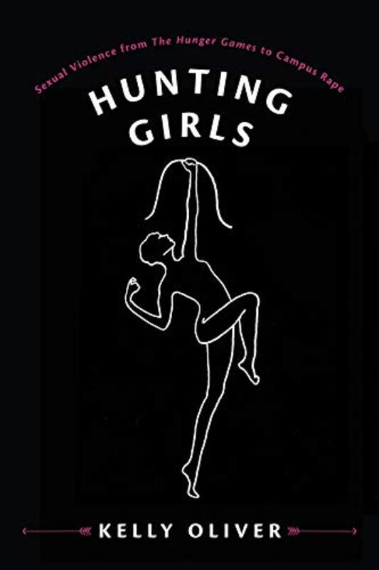 Book cover for "Hunting Girls: Sexual Violence from The Hunger Games to Campus Rape" by Kelly Oliver