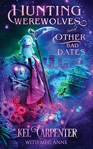 Book cover for "Hunting Werewolves and Other Bad Dates" by Kel Carpenter