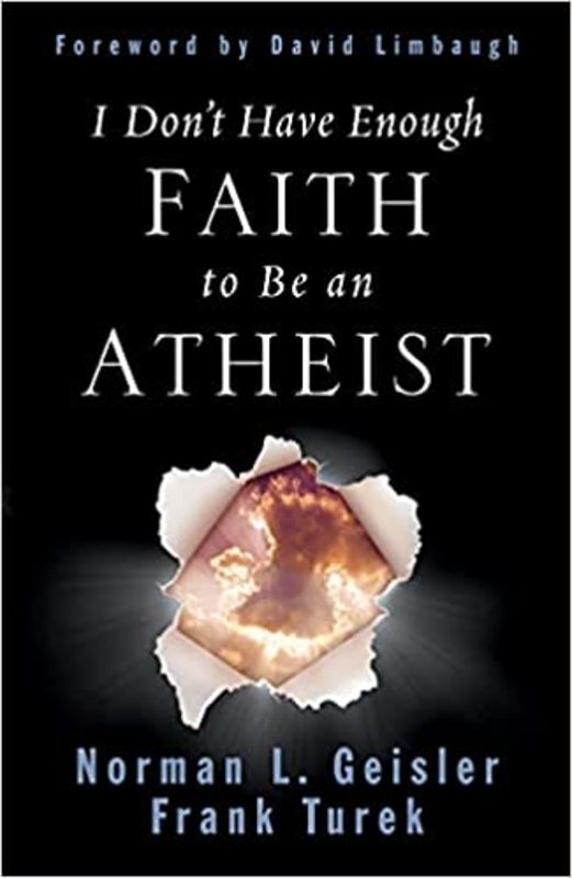 Book cover for "I Don't Have Enough Faith to Be an Atheist" by Norman L. Geisler