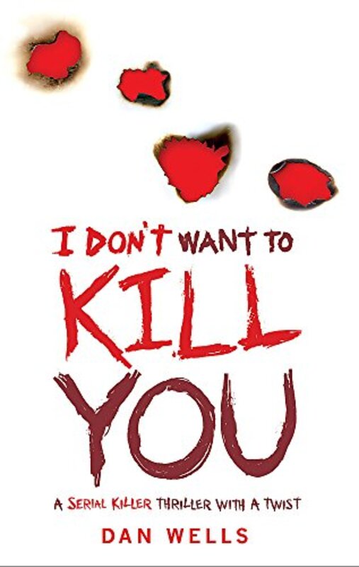 Book cover for "I Don't Want to Kill You" by Dan Wells