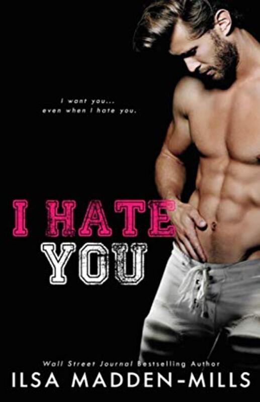 Book cover for "I Hate You" by Ilsa Madden Mills