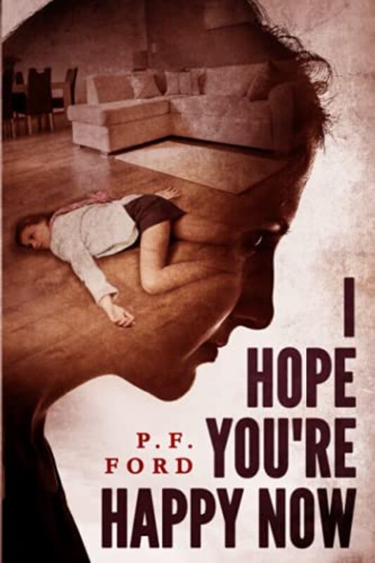 Book cover for "I Hope You're Happy Now" by PF Ford