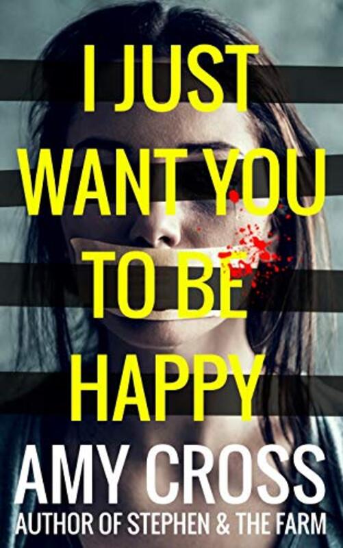Book cover for "I Just Want You To Be Happy" by Amy Cross