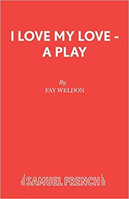 Book cover for "I Love My Love" by Fay Weldon
