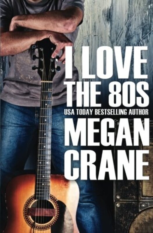 Book cover for "I Love The 80s" by Megan Crane