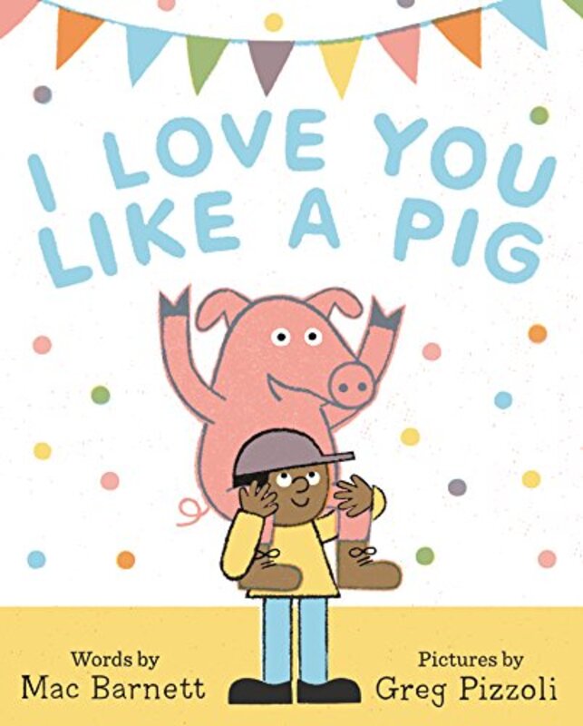 Book cover for "I Love You Like a Pig" by Mac Barnett