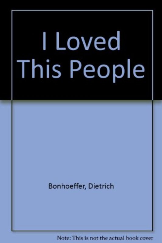Book cover for "I Loved This People" by Dietrich Bonhoeffer