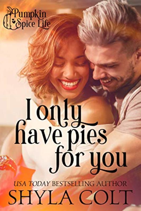 Book cover for "I Only Have Pies For You" by Shyla Colt